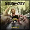 Kroys - Desconectarnos Conectando (feat. El Bruto Chr) - Single